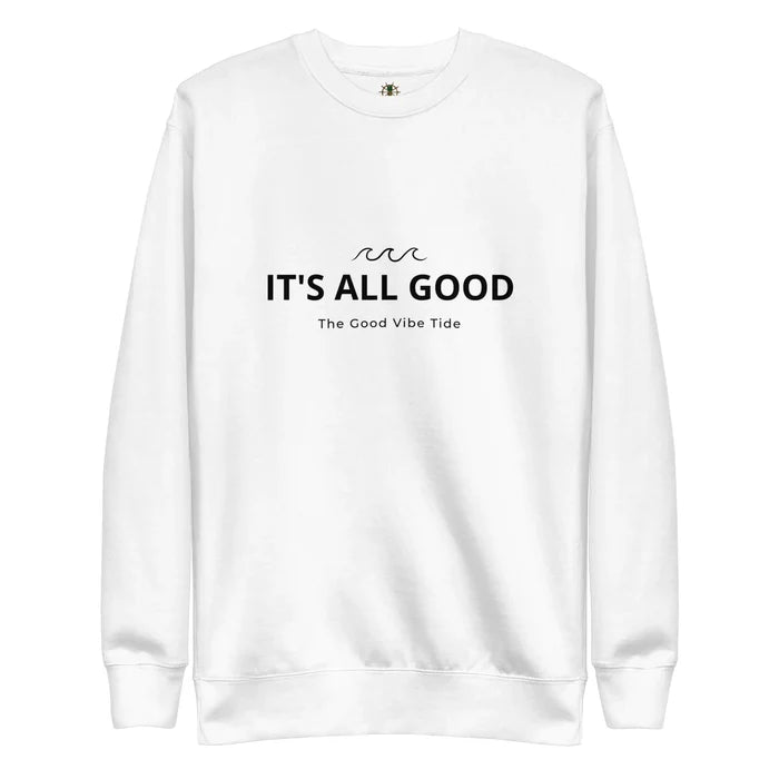 Premium It's All Good Sweatshirt Rieworkes