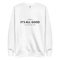 Premium It's All Good Sweatshirt Rieworkes